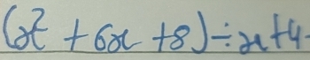 (x^2+6x+8)/ x+4