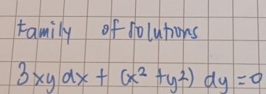 family of solutions
3xydx+(x^2+y^2)dy=0