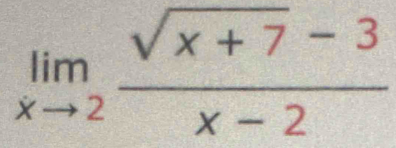 limlimits _xto 2 (sqrt(x+7)-3)/x-2 