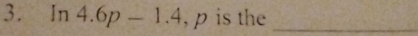 In4.6p-1.4 , p is the_