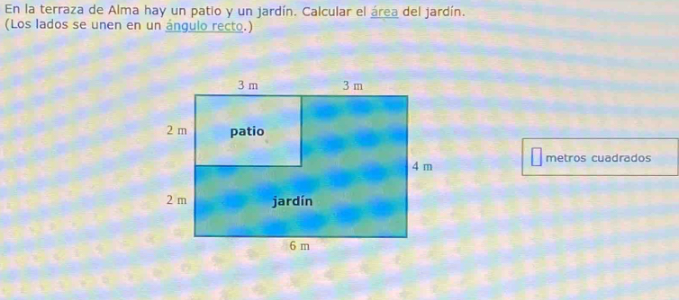 En la terraza de Alma hay un patio y un jardín. Calcular el área del jardín. 
(Los lados se unen en un ángulo recto.) 
metros cuadrados