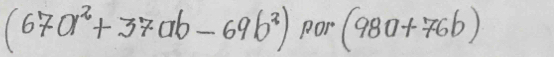 (67a^2+37ab-69b^3) R0r° (98a+76b)