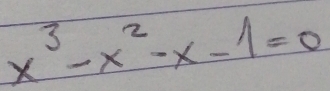 x^3-x^2-x-1=0