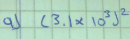 as (3.1* 10^3)^2