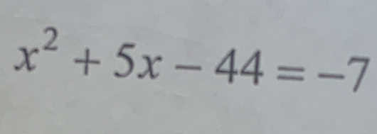 x^2+5x-44=-7