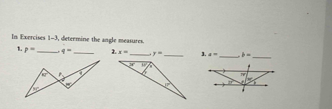 In Exercises 1-3, determine the angle measures.
1. p= _ q= _2. x= _ y= _ 3. a= _ b=
_