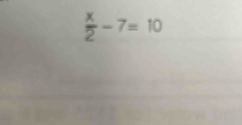  x/2 -7=10