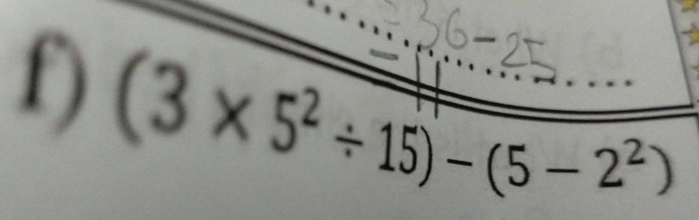 (3* 5^2/ 15)-(5-2^2) _