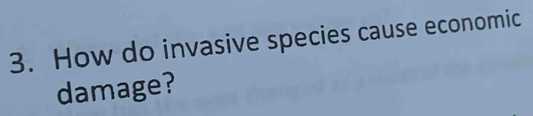 How do invasive species cause economic 
damage?