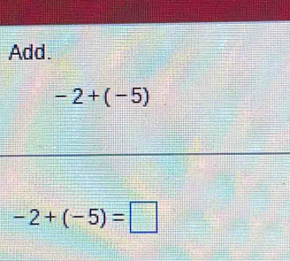 Add.
-2+(-5)
-2+(-5)=□