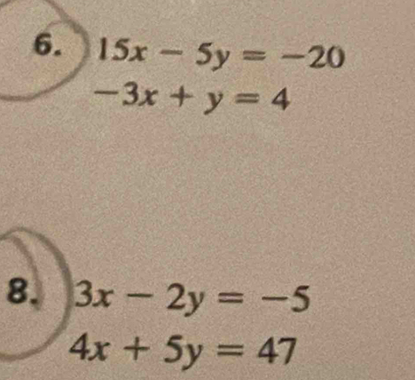 15x-5y=-20
-3x+y=4
8. 3x-2y=-5
4x+5y=47