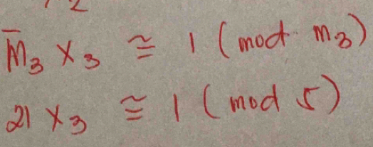 overline M_3X_3≌ 1(modm_3)
21x_3approx 1(mod5)