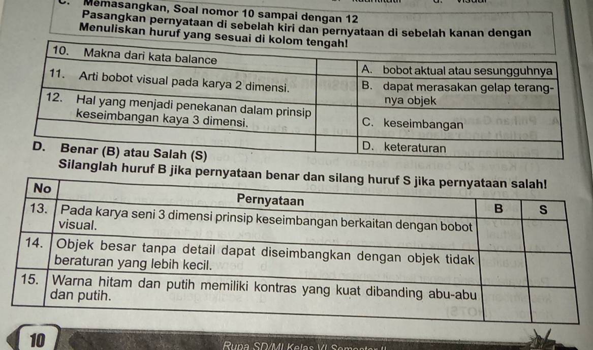 Memasangkan, Soal nomor 10 sampai dengan 12
Pasangkan pernyataan di sebelah kirí dan pernyataan dì sebelah kanan dengan 
Menuliskan huruf yang s 
anglah huruf B jika pernyataan
10
Rupa SD/MI Kelas VI