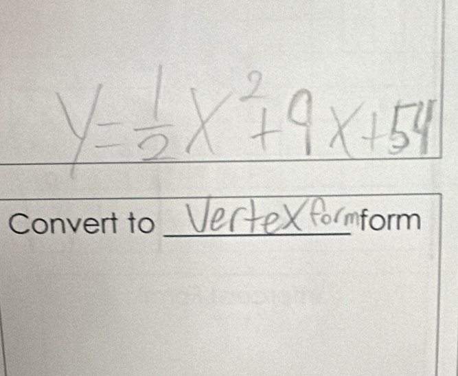 y= 1/2 x^2+9x+54
_Vertexform