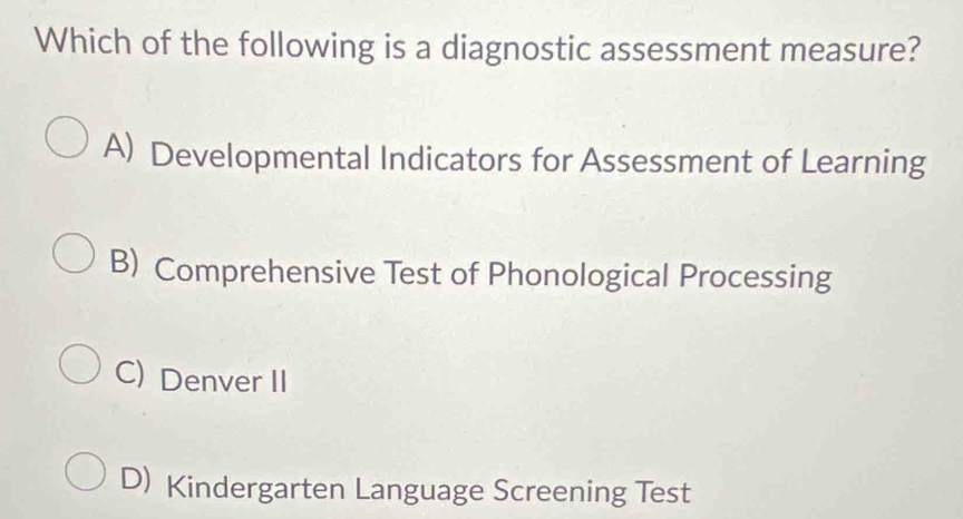 Solved: Which of the following is a diagnostic assessment measure? A ...