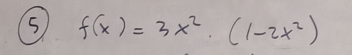 5 f(x)=3x^2· (1-2x^2)