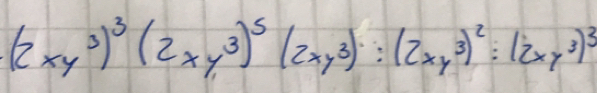 (2xy^3)^3(2xy^3)^5(2xy^3):(2xy^3)^2:(2xy^3)^3