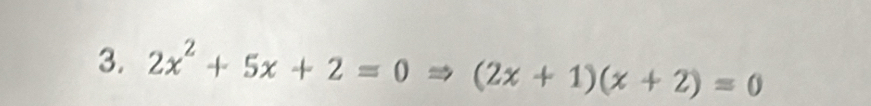 2x^2+5x+2=0Rightarrow (2x+1)(x+2)=0