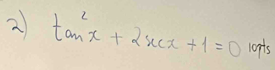 2 tan^2x+2sec x+1=01075