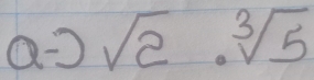 Q= sqrt(2)· sqrt[3](5)