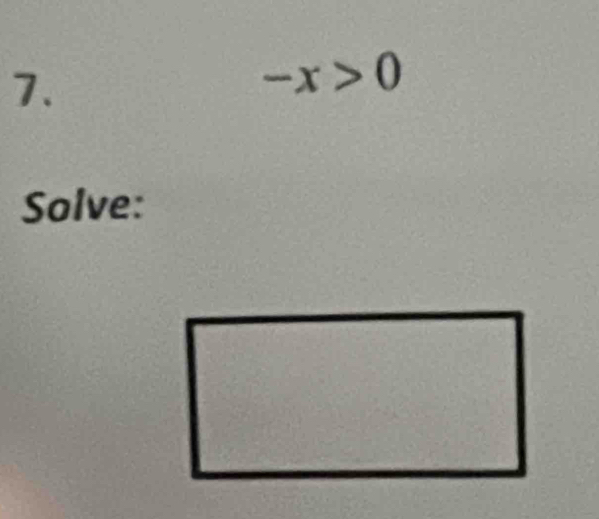 -x>0
Solve: