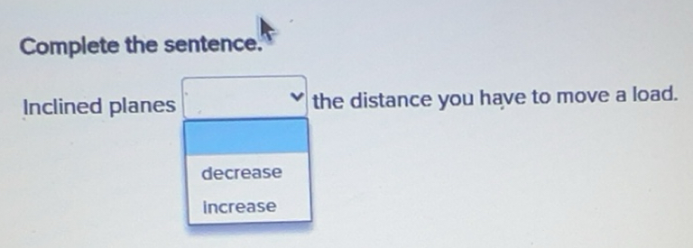 Solved: Complete the sentence. Inclined planes the distance you have to ...
