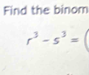 Find the binom
r^3-s^3=