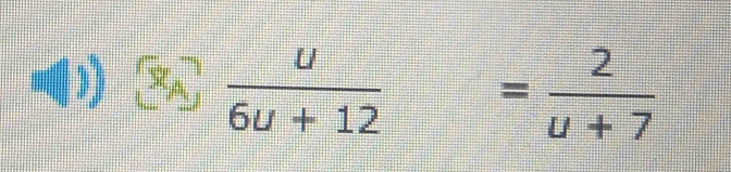 square  u/6u+12 = 2/u+7 