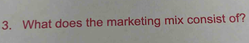 What does the marketing mix consist of?