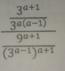 frac  (3^(a+1))/3^(a(a-1)) frac 9^(a+1)(3^(a-1))^a+1