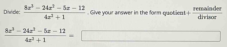 Divide:  (8x^3-24x^2-5x-12)/4x^2+1 . Give your answer in the form quotient + remainder/divisor 
 (8x^3-24x^2-5x-12)/4x^2+1 = □ □