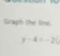 Graph the line.
y-4=-2(