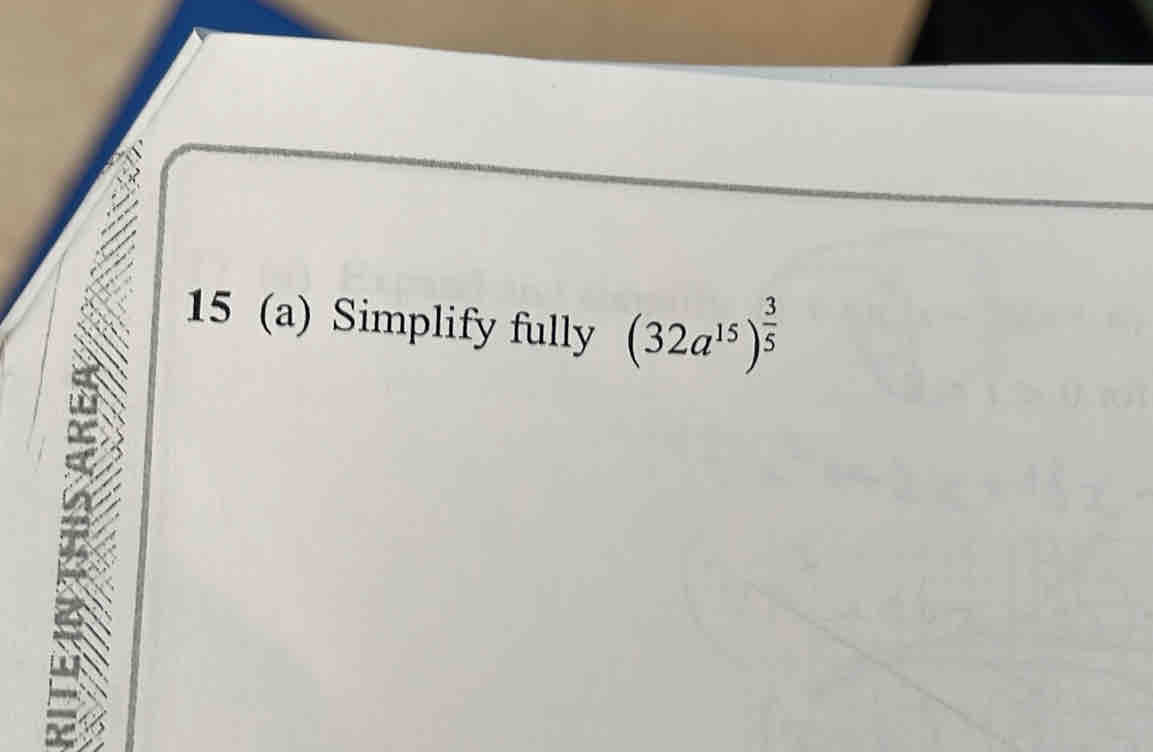 15 (a) Simplify fully (32a^(15))^ 3/5 