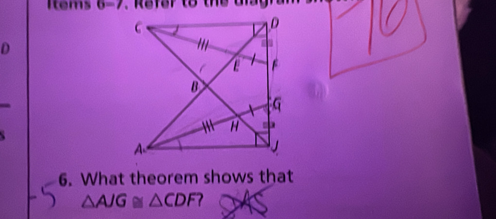 D
6. What theorem shows that
△ AJG≌ △ CDF 1