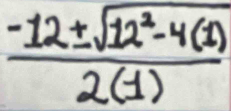  (-12± sqrt(12^2-4(1)))/2(1) 