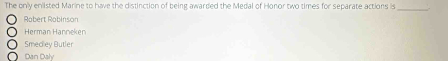 Solved: The only enlisted Marine to have the distinction of being ...