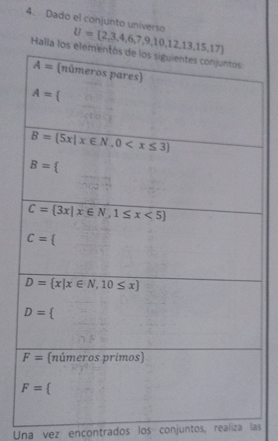 Dado el conjunto universo
U= 2,3,4,6,7,9,10,12,13,15,17
Ha
Una vez encontrados los conjuntos, realiza las