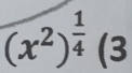 (x^2)^ 1/4 (3