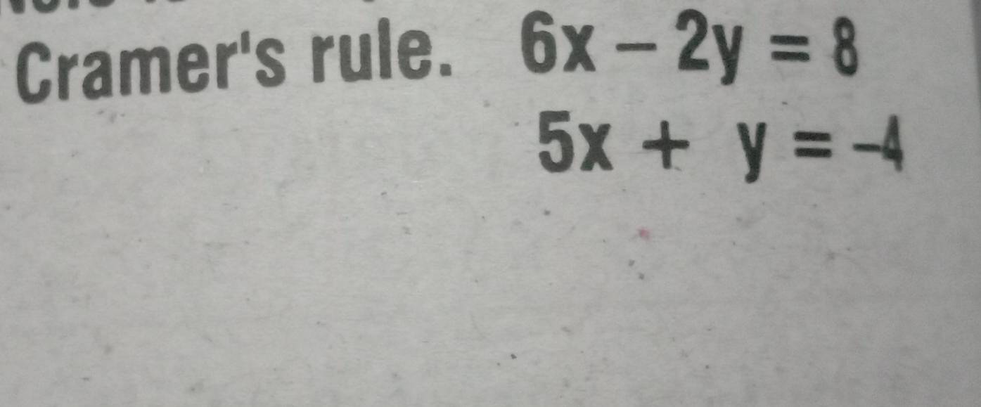 Cramer's rule. 6x-2y=8
5x+y=-4