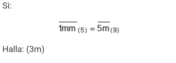 Si:
overline 1mm(5)=overline 5m(9)
Halla: (3m)