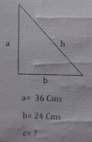 a=36Cms
b=24Cms
c= ?