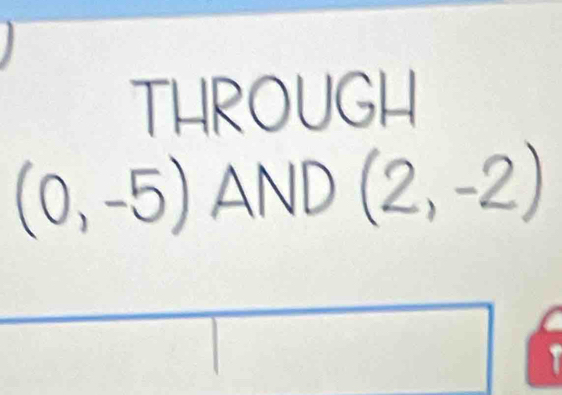 THROUGH
(0, -5) A