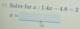 Solve for x:1.4x-4.8=2
x=_ 