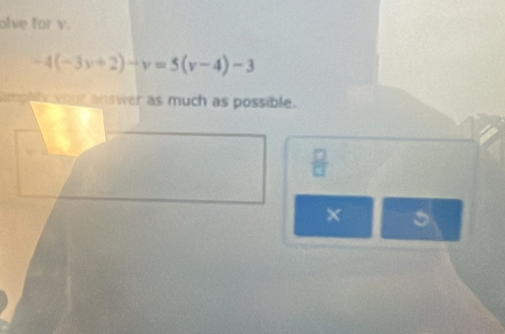 olve for y.
-4(-3v+2)-v=5(v-4)-3
yout answer as much as possible. 
 □ /□   
× 
。