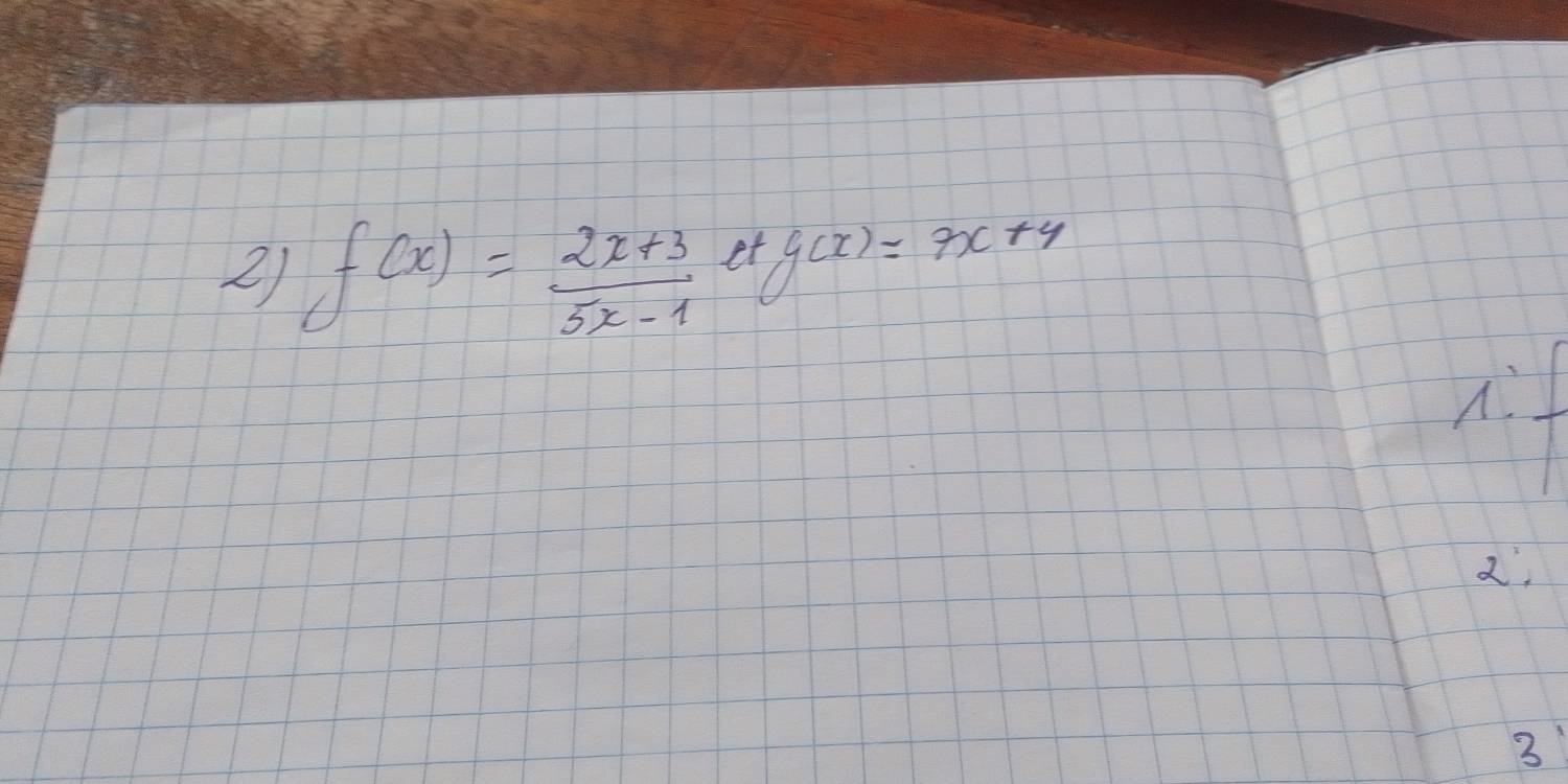 f(x)= (2x+3)/5x-1 
f(x)=9x+4
2. 
3