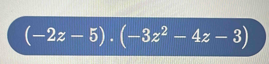 (-2z-5).(-3z^2-4z-3)