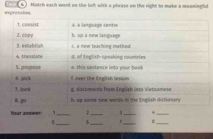 (4) Match each word on the left with a phrase on the right to make a meaningful 
expression. 
Your answer: 1 _ 2 _ 3 _ 4_ 
_5 
6_ 7 _ 8_