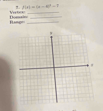 f(x)=(x-4)^2-7
Vertex:_ 
Domain:_ 
Range:_