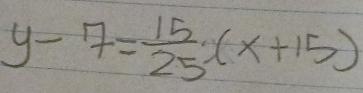 y-7= 15/25 (x+15)