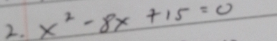 x^2-8x+15=0